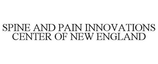 SPINE AND PAIN INNOVATIONS CENTER OF NEW ENGLAND