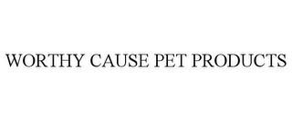 WORTHY CAUSE PET PRODUCTS