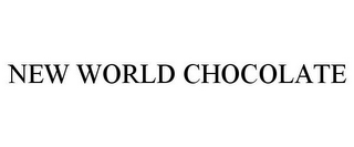 NEW WORLD CHOCOLATE