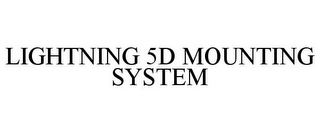 LIGHTNING 5D MOUNTING SYSTEM