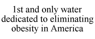 1ST AND ONLY WATER DEDICATED TO ELIMINATING OBESITY IN AMERICA