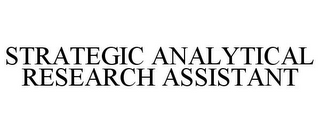 STRATEGIC ANALYTICAL RESEARCH ASSISTANT