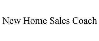 NEW HOME SALES COACH