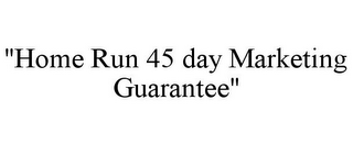 "HOME RUN 45 DAY MARKETING GUARANTEE"