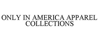 ONLY IN AMERICA APPAREL COLLECTIONS