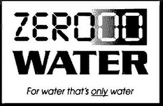 ZER000 WATER FOR WATER THAT'S ONLY WATER