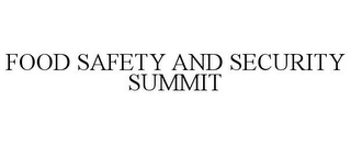 FOOD SAFETY AND SECURITY SUMMIT