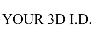 YOUR 3D I.D.