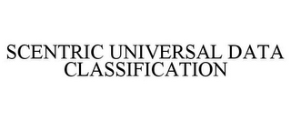 SCENTRIC UNIVERSAL DATA CLASSIFICATION