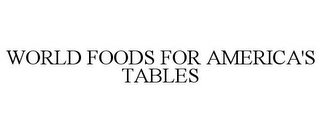 WORLD FOODS FOR AMERICA'S TABLES