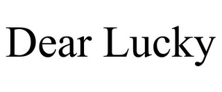 DEAR LUCKY