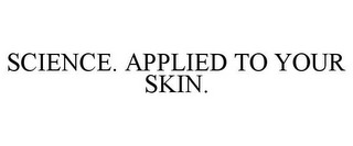 SCIENCE. APPLIED TO YOUR SKIN.