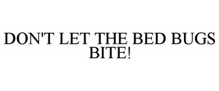 DON'T LET THE BED BUGS BITE!