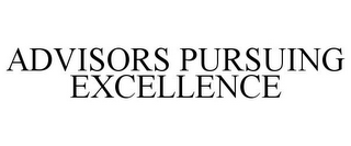 ADVISORS PURSUING EXCELLENCE