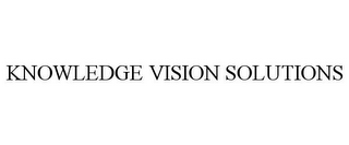 KNOWLEDGE VISION SOLUTIONS