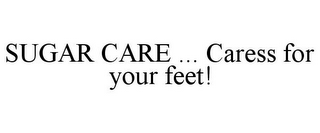 SUGAR CARE ... CARESS FOR YOUR FEET!