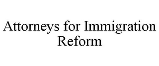 ATTORNEYS FOR IMMIGRATION REFORM