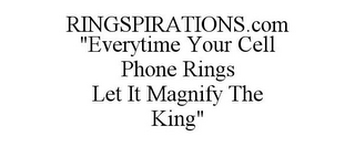 RINGSPIRATIONS.COM "EVERYTIME YOUR CELL PHONE RINGS LET IT MAGNIFY THE KING"