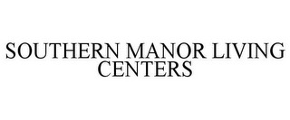 SOUTHERN MANOR LIVING CENTERS