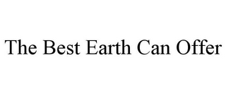 THE BEST EARTH CAN OFFER