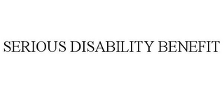 SERIOUS DISABILITY BENEFIT