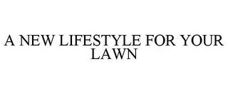 A NEW LIFESTYLE FOR YOUR LAWN