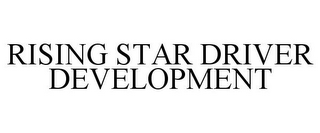 RISING STAR DRIVER DEVELOPMENT