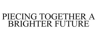 PIECING TOGETHER A BRIGHTER FUTURE