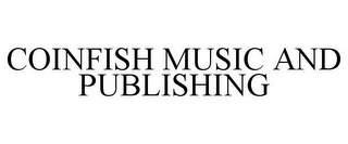 COINFISH MUSIC AND PUBLISHING