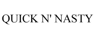 QUICK N' NASTY