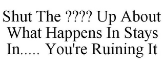 SHUT THE ???? UP ABOUT WHAT HAPPENS IN STAYS IN..... YOU'RE RUINING IT