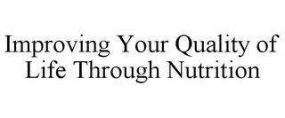 IMPROVING YOUR QUALITY OF LIFE THROUGH NUTRITION