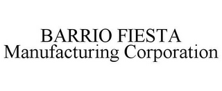 BARRIO FIESTA MANUFACTURING CORPORATION