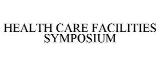 HEALTH CARE FACILITIES SYMPOSIUM