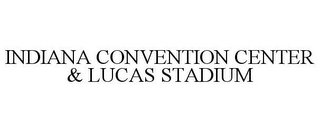 INDIANA CONVENTION CENTER & LUCAS STADIUM