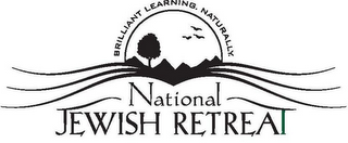 NATIONAL JEWISH RETREAT BRILLIANT LEARNING. NATURALLY.