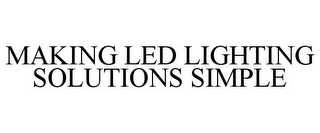 MAKING LED LIGHTING SOLUTIONS SIMPLE