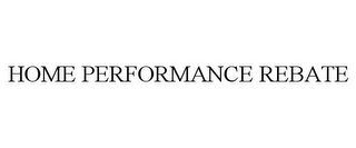 HOME PERFORMANCE REBATE