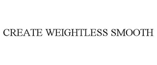 CREATE WEIGHTLESS SMOOTH