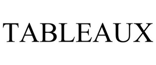 TABLEAUX
