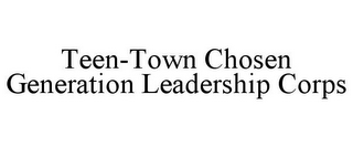 TEEN-TOWN CHOSEN GENERATION LEADERSHIP CORPS