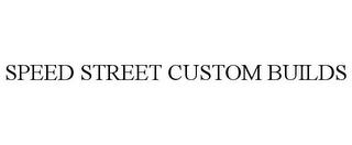 SPEED STREET CUSTOM BUILDS