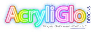 ACRYLIGLO DESIGNS "ACRYLIC GIFTS WITH ATTITUDE"