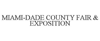 MIAMI-DADE COUNTY FAIR & EXPOSITION