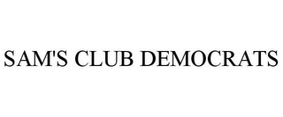 SAM'S CLUB DEMOCRATS