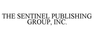 THE SENTINEL PUBLISHING GROUP, INC.