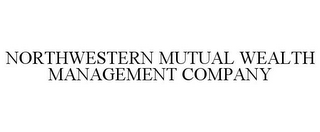 NORTHWESTERN MUTUAL WEALTH MANAGEMENT COMPANY