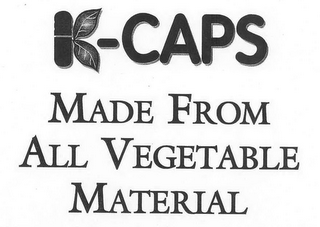 K-CAPS MADE FROM ALL VEGETABLE MATERIAL