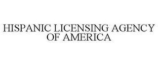 HISPANIC LICENSING AGENCY OF AMERICA