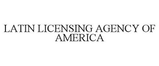 LATIN LICENSING AGENCY OF AMERICA